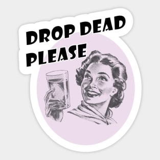 Drop Dead Please Sticker